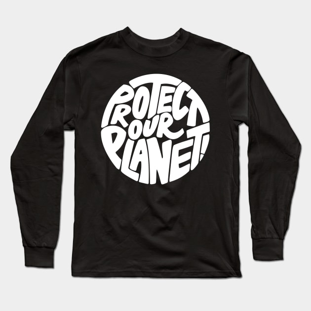 Protect our planet Long Sleeve T-Shirt by PaletteDesigns